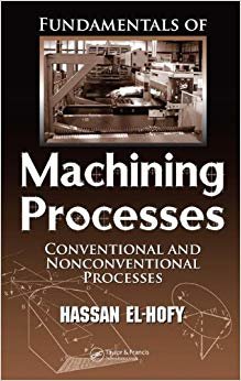 FUNDAMENTALS OF MACHINING PROCESSES : CONVENTIONAL AND NONVENTIONAL PROCESSES