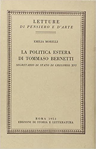 La politica estera di Tommaso Bernetti, Segretario di Stato di Gregorio XVI (Letture di pensiero e d'arte)