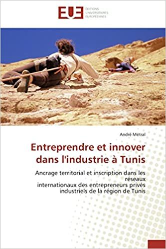 Entreprendre et innover dans l'industrie à Tunis: Ancrage territorial et inscription dans les réseaux internationaux des entrepreneurs privés industriels de la région de Tunis (Omn.Univ.Europ.)