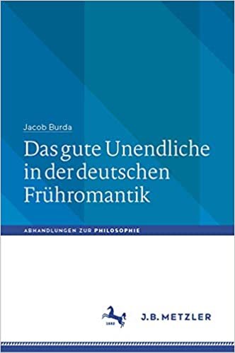 Das gute Unendliche in der deutschen Frühromantik (Abhandlungen zur Philosophie)