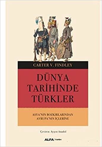 Dünya Tarihinde Türkler: Asya'nın Bozkırlarından Avrupa'nın İçlerine