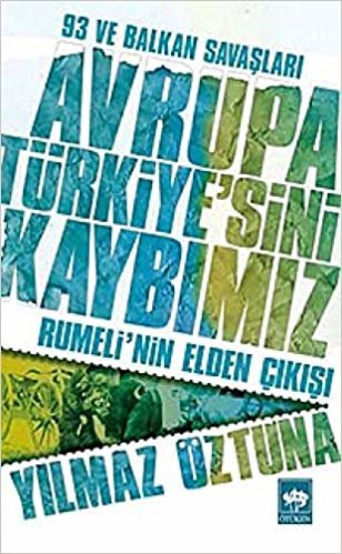 Avrupa Türkiye'sini Kaybımız: 93 ve: Rumeli’nin Elden Çıkışı