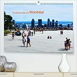 Couleurs pop sur Montréal (Premium, hochwertiger DIN A2 Wandkalender 2021, Kunstdruck in Hochglanz): L'été à Montréal, photos graphiques et colorées. (Calendrier mensuel, 14 Pages ) (CALVENDO Places)