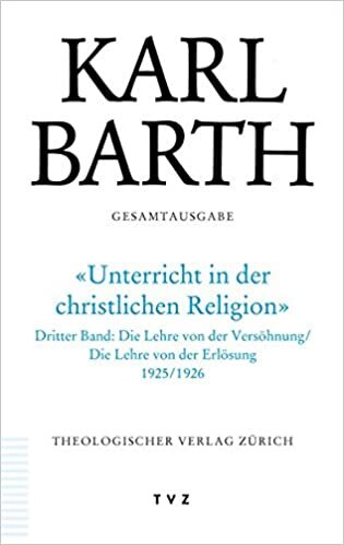 Karl Barth Gesamtausgabe: Abt. II: Unterricht in der christlichen Religion: Band 38: Unterricht in Der Christlichen Religion 3 indir