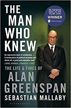 The Man Who Knew: The Life & Times of Alan Greenspan