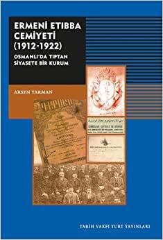 Ermeni Etıbba Cemiyeti (1912 - 1922): Osmanlı’da Tıptan Siyasete Bir Kurum indir