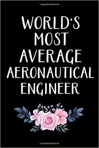 WORLD'S MOST AVERAGE AERONAUTICAL ENGINEER: Aeronautical Engineering Gifts - Blank Lined Notebook Journal – (6 x 9 Inches) – 120 Pages