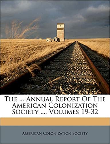 The ... Annual Report Of The American Colonization Society ..., Volumes 19-32