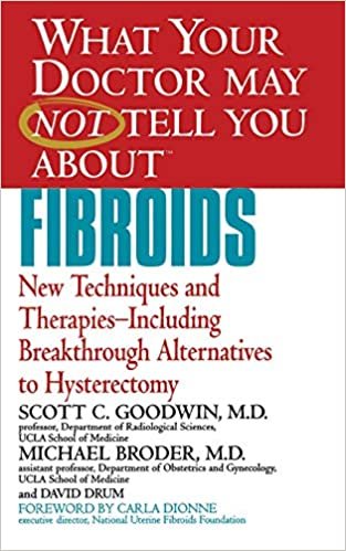 What Your Doctor May Not Tell You About Fibroids (What Your Doctor May Not Tell You About...(Paperback))