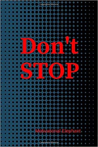 Don't Stop: Motivational Notebook, Journal, Diary, Scrapbook, Gift For Men,Women, Notebook For Everyone (110 Pages, Blank, 6 x 9)