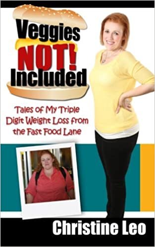 Veggies Not Included: Tales of My Triple Digit Weight Loss from the Fast Food Lane