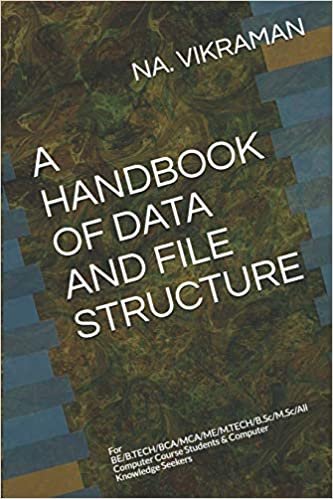 A HANDBOOK OF DATA AND FILE STRUCTURE: For BE/B.TECH/BCA/MCA/ME/M.TECH/B.Sc/M.Sc/All Computer Course Students & Computer Knowledge Seekers (2020, Band 43)