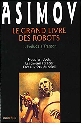 Le Grand Livre des robots, tome 1 : Prélude à Trantor: 01