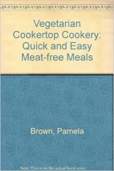 Vegetarian Cookertop Cookery: Quick and Easy Meat-free Meals
