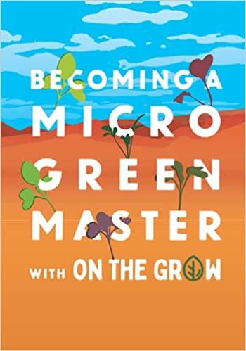 Microgreen Grow Book - Becoming a Microgreen Master - Indoor Gardening for Profit or Health: with On The Grow
