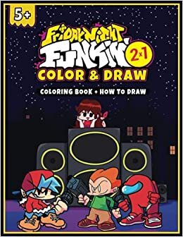 Friday Night Funkin Color and Draw (Coloring Book + How To Draw): 2-In 1 Colour & Learn To Draw FNF characters Step By Step, Easy Drawing Guide, New ... Older Kids, Boys, Girls, Toddlers, Kids