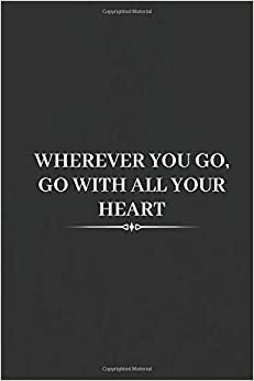 Wherever You Go, Go With All Your Heart: Motivational Notebook, Unique Notebook, Journal, Diary (110 Pages, Blank, 6 x 9) indir