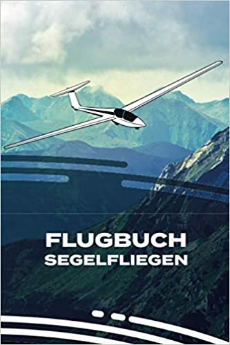 Flugbuch Segelfliegen: Segelflieger Logbuch zum Erfassen aller Flugdaten für Hobbypiloten - Segelflugzeug Dokumentation