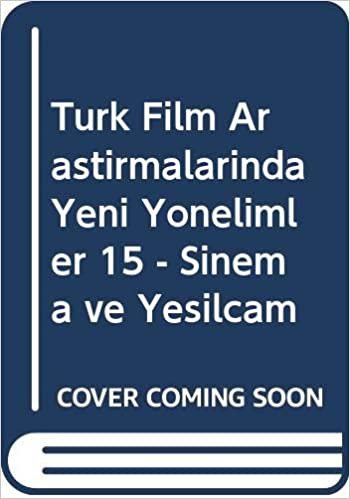 Türk Film Araştırmalarında Yeni Yönelimler 15: Sinema ve Yeşilçam