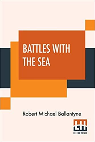 Battles With The Sea: Heroes Of The Lifeboat And Rocket