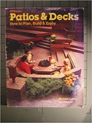 Patio and Deck: How to Build, Plan and Enjoy
