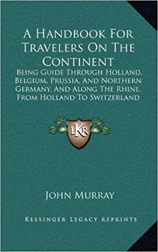 A Handbook for Travelers on the Continent: Being Guide Through Holland, Belgium, Prussia, and Northern Germany, and Along the Rhine, from Holland to Switzerland (1838)
