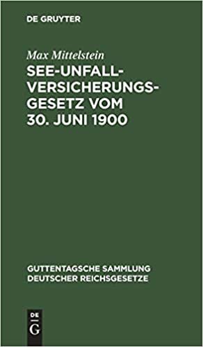 See-Unfallversicherungsgesetz Vom 30. Juni 1900: In Der Fassung Der Bekanntmachung Des Reichskanzlers Vom 5. Juli 1900 (Guttentagsche Sammlung Deutscher Reichsgesetze, 57)