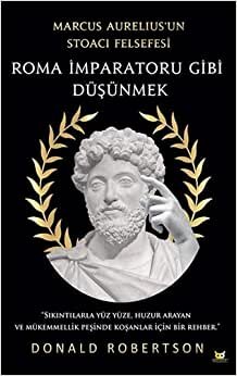 Roma İmparatoru Gibi Düşünmek: Marcus Aurelius’un Stoacı Felsefesi indir