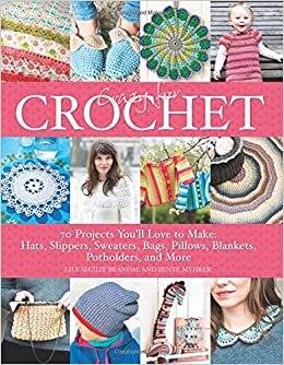 Crazy for Crochet: 70 Projects You'll Love to Make: Hats, Slippers, Sweaters, Bags, Pillows, Blankets, Potholders, and More