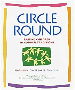 Circle Round: Raising Children in the Goddess Tradition