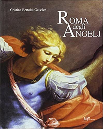 Roma degli angeli. Itinerario artistico tra i protagonisti di grandi opere d'arte