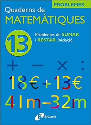 13 Problemes De Sumar I Restar Iniciacio (Quaderns De Matematiques/ Mathematics Notebooks)