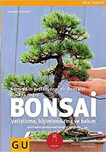 Bonsai: Yetiştirme, biçimlendirme ve bakım