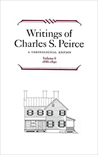 Writings of Charles S. Peirce: A Chronological Edition, Volume 6: 1886-1890