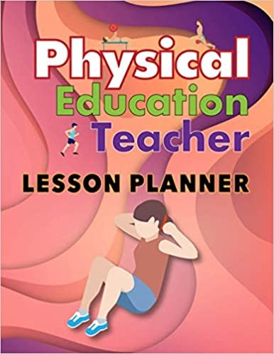Physical Education Teacher Lesson Planner: Lesson Organizer & Agenda for Class Organization and Planning Weekly and Monthly Lesson Planner for ... and Organizing Plan Daily Weekly and Monthly