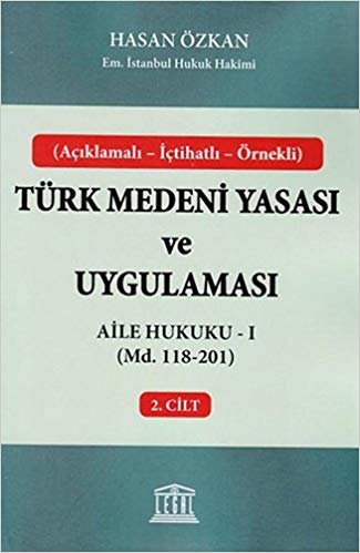 Türk Medeni Yasası ve Uygulaması - 2. Cilt: Aile Hukuku - I (Md. 118 - 201)