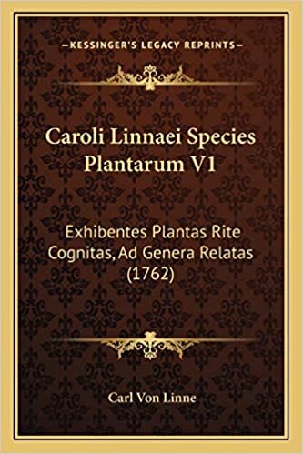 Caroli Linnaei Species Plantarum V1: Exhibentes Plantas Rite Cognitas, Ad Genera Relatas (1762)