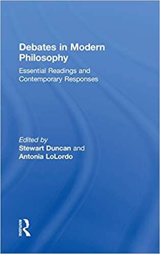 Debates in Modern Philosophy: Essential Readings and Contemporary Responses (Debates in the History of Philosophy) (Key Debates in the History of Philosophy)