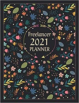 Freelancer 2021 Planner: Elegant Student 12 Month Calendar & Organizer, 1 Year Month's Focus, Top Goals and To-Do List Planner | 125 Additional pages with Practical Months & Days Timeline, 8.5"x11" indir