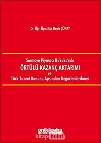 Sermaye Piyasası Hukuku'nda Örtülü Kazanç Aktarımı ve Türk Ticaret Kanunu Açısından Değerlendirilmesi indir