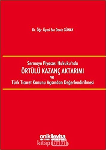 Sermaye Piyasası Hukuku'nda Örtülü Kazanç Aktarımı ve Türk Ticaret Kanunu Açısından Değerlendirilmesi