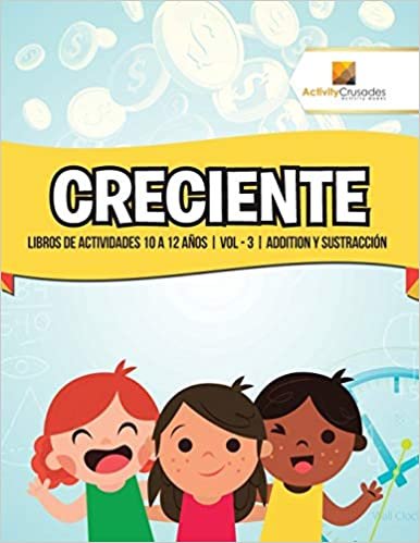 Creciente : Libros De Actividades 10 A 12 Años | Vol - 3 | Addition Y Sustracción indir