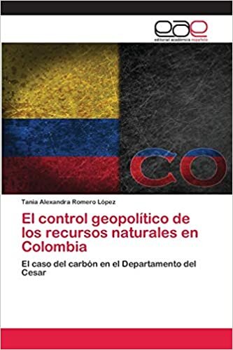 El control geopolítico de los recursos naturales en Colombia: El caso del carbón en el Departamento del Cesar