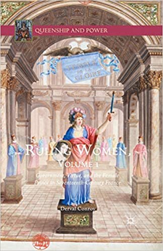 Ruling Women, Volume 1: Government, Virtue, and the Female Prince in Seventeenth-Century France (Queenship and Power)