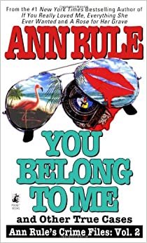 You Belong to Me and Other True Crime Cases (Ann Rule's Crime Files)
