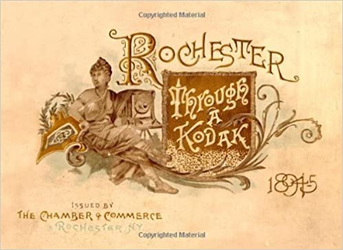 Rochester through a kodak: issued by the Chamber of Commerce of Rochester, N.Y. (Genesee Valley Historical Reprints)