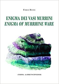 L'Enigma Dei Vasi Murrini / The Enigma of Murrhine Ware: Leggende, Storia, Letteratura, Indagine Archeogemmologica. / Legends, History, Literature, an ... Investigation (Bibliotheca Archaeologica)