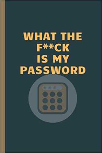 Funny WHAT THE F**CK IS MY PASSWORD Notebook: Lined Notebook / Journal Gift, 100 Pages, 6x9, Soft Cover, Matte Finish