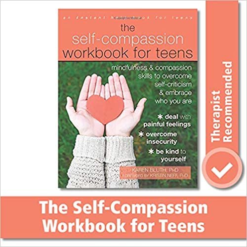The Self-Compassion Workbook for Teens: Mindfulness and Compassion Skills to Overcome Self-Criticism and Embrace Who You Are (An Instant Help Book for Teens) indir