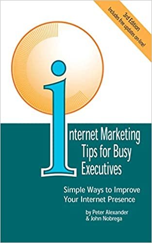 Internet Marketing Tips for Busy Executives: Simple Ways to Improve Your Internet Presence